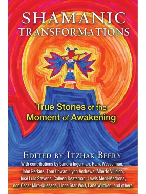 Shamanic Transformations: True Stories of the Moment of Awakening